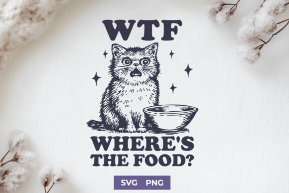Funny Cat SVG PNG - WTF Where's the Food: A Designer’s Honest Review
